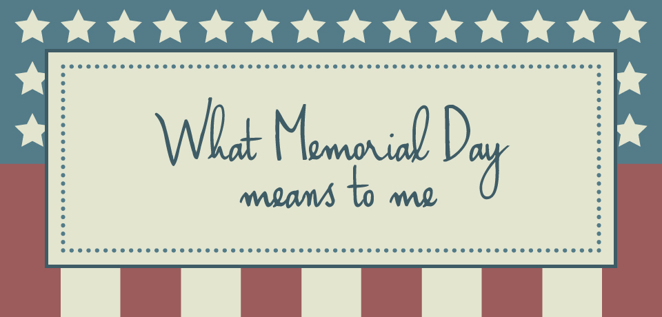 What Memorial Day Means to Me; Recognizing the Price of Freedom