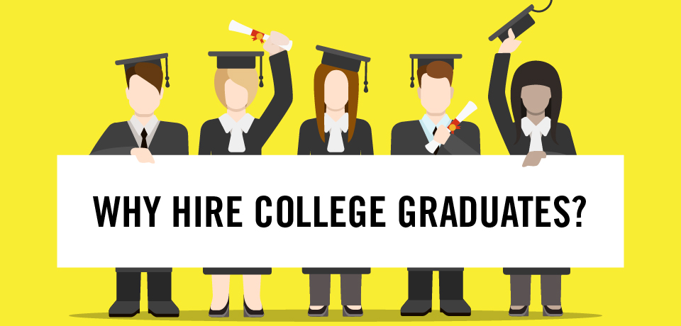 Why Hire College Graduates?