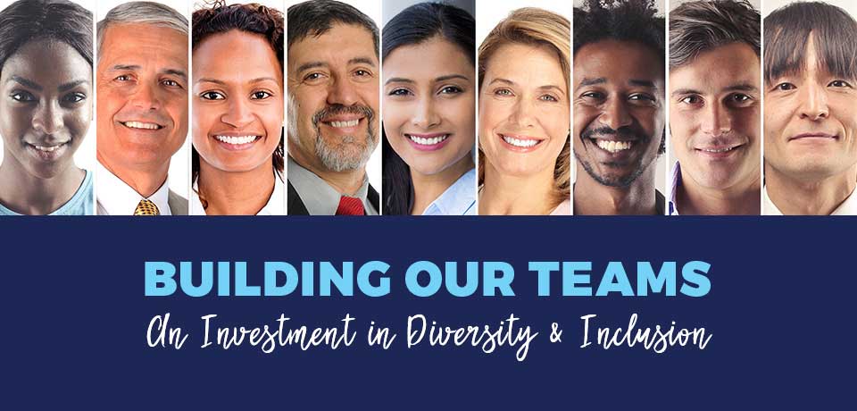 Building Our Teams – An Investment in Diversity & Inclusion