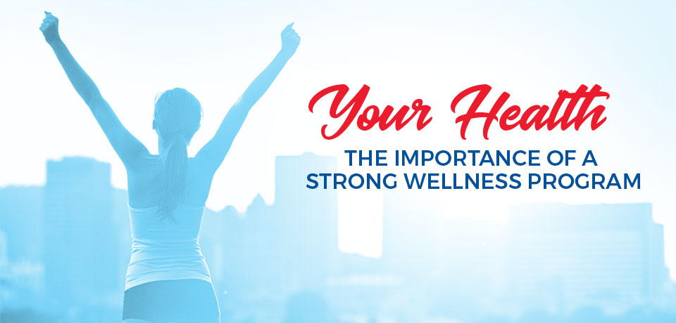 Your Health: The Importance of a Strong Wellness Program