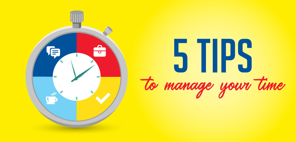 5 Tips for Managing Your Time