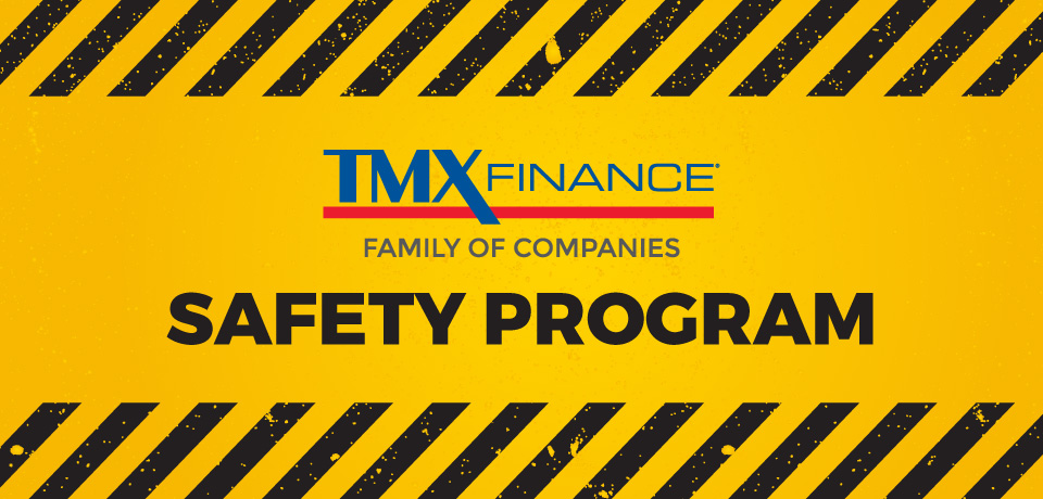 TMX Finance® Family of Companies Safety Program