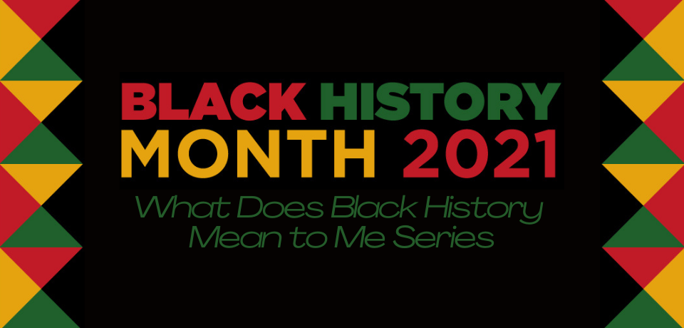 What Does Black History Mean to Me Series