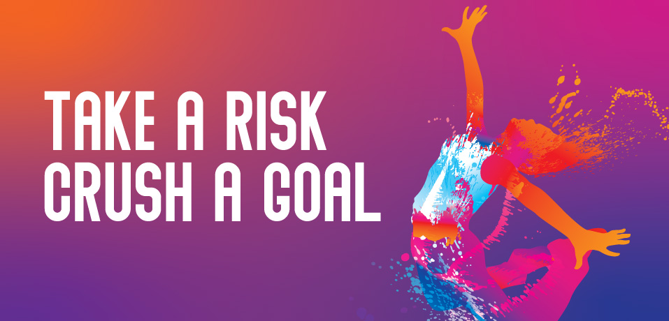 Take A Risk, Crush A Goal